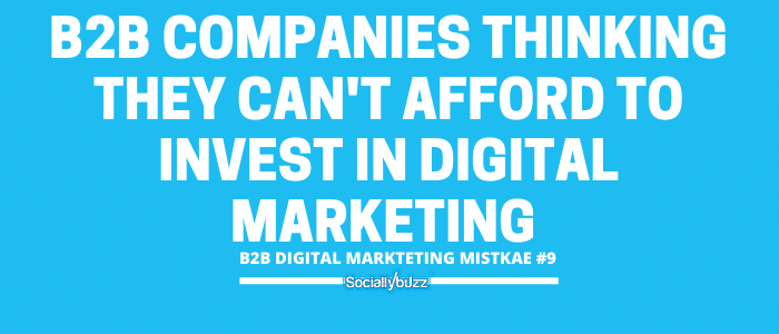 B2B companies thinking they can't afford to invest in digital marketing 