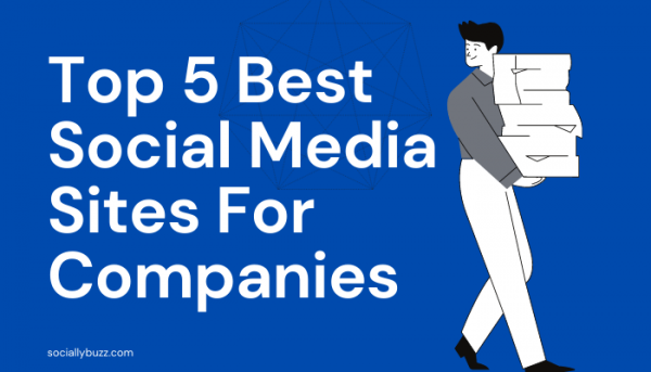 Social Media For Companies: Top 5 Best Social Media Platforms For ...