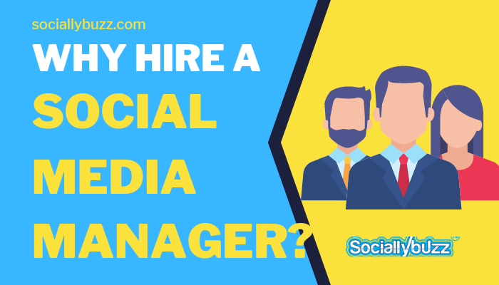 8 Reasons And Benefits Of Hiring A Social Media Manager Sociallybuzz