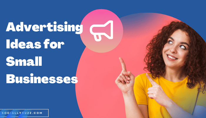 Advertising Ideas for Small Businesses - sociallybuzz