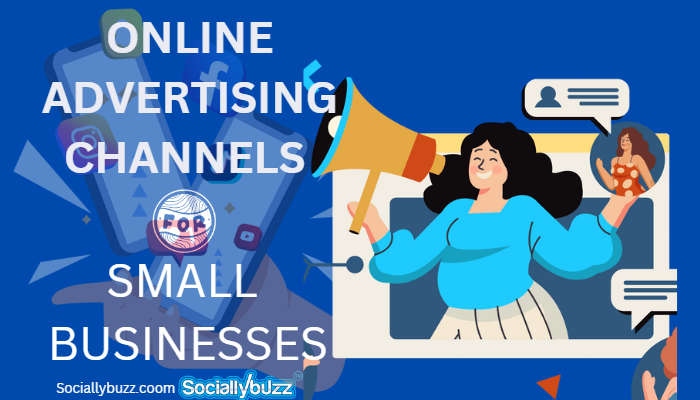 ONLINE ADVERTISING CHANNELS FOR SMALL BUSINESSES - SOCIALLYBUZZ